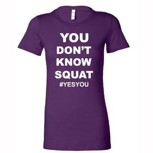 YOU DON'T KNOW SQUAT WOMEN'S T-SHIRT